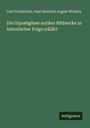 Carl Friederichs: Die Gipsabgüsse antiker Bildwerke in historischer Folge erklärt, Buch