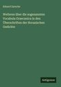 Eduard Zarncke: Weiteres über die sogenannten Vocabula Graecanica in den Überschriften der Horazischen Gedichte, Buch