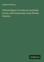 Joseph H Warren: Clinical Report on Cases of Lacerated Cervix, and Ovariotomy: from Private Practice, Buch