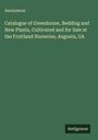 Anonymous: Catalogue of Greenhouse, Bedding and New Plants, Cultivated and for Sale at the Fruitland Nurseries, Augusta, GA, Buch