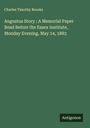 Charles Timothy Brooks: Augustus Story ; A Memorial Paper Read Before the Essex Institute, Monday Evening, May 14, 1883, Buch