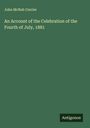John McNab Currier: An Account of the Celebration of the Fourth of July, 1881, Buch