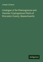 Joseph Jackson: Catalogue of the Phænogamous and Vascular Cryptogamous Plants of Worcester County, Massachusetts, Buch