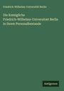 Friedrich-Wilhelms-Universität Berlin: Die K¿nigliche Friedrich-Wilhelms-Universitæt Berlin in ihrem Personalbestande, Buch