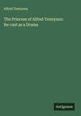 Alfred Tennyson: The Princess of Alfred Tennyson: Re-cast as a Drama, Buch