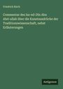 Friedrich Risch: Commentar des Izz-ed-Dîn Abu Abd-ullah über die Kunstausdrücke der Traditionswissenschaft, nebst Erläuterungen, Buch
