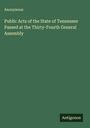 Anonymous: Public Acts of the State of Tennessee Passed at the Thirty-Fourth General Assembly, Buch