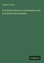 Joseph G. Perry: Two Dissertations on Government with Its Popular Advancement, Buch