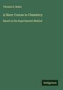 Thomas R. Baker: A Short Course in Chemistry, Buch