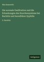 Max Kassowitz: Die normale Ossification und die Erkankungen des Knochensystems bei Rachitis und hereditärer Syphilis, Buch