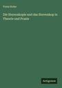 Franz Stolze: Die Stereoskopie und das Stereoskop in Theorie und Praxis, Buch