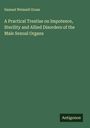 Samuel Weissell Gross: A Practical Treatise on Impotence, Sterility and Allied Disorders of the Male Sexual Organs, Buch