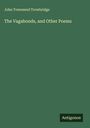 John Townsend Trowbridge: The Vagabonds, and Other Poems, Buch