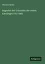 Theodor Sickel: Regesten der Urkunden der ersten Karolinger (751-840), Buch