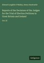 Edward Loughlin O'Malley: Reports of the Decisions of the Judges for the Trial of Election Petitions in Great Britain and Ireland, Buch