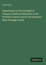John Grant: Experiments on the Strength of Cement, Chiefly in Reference to the Portland Cement Used in the Southern Main Drainage Works, Buch