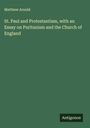 Matthew Arnold: St. Paul and Protestantism, with an Essay on Puritanism and the Church of England, Buch