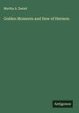 Martha A. Daniel: Golden Moments and Dew of Hermon, Buch