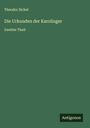Theodor Sickel: Die Urkunden der Karolinger, Buch