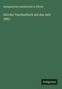 Antiquarische Gesellschaft In Zürich: Zürcher Taschenbuch auf das Jahr 1885, Buch