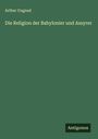 Arthur Ungnad: Die Religion der Babylonier und Assyrer, Buch