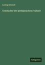 Ludwig Schmidt: Geschichte der germanischen Frühzeit, Buch