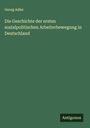 Georg Adler: Die Geschichte der ersten sozialpolitischen Arbeiterbewegung in Deutschland, Buch