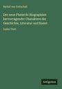 Rudolf Von Gottschall: Der neue Plutarch: Biographien hervorragender Charaktere der Geschichte, Literatur und Kunst, Buch