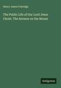 Henry James Coleridge: The Public Life of Our Lord Jesus Christ. The Sermon on the Mount, Buch