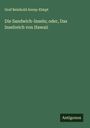 Graf Reinhold Anrep-Elmpt: Die Sandwich-Inseln; oder, Das Inselreich von Hawaii, Buch