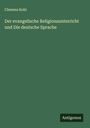 Clemens Kohl: Der evangelische Religionsunterricht und Die deutsche Sprache, Buch