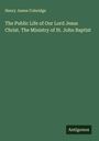 Henry James Coleridge: The Public Life of Our Lord Jesus Christ. The Ministry of St. John Baptist, Buch