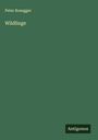 Peter Rosegger: Wildlinge, Buch