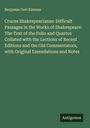Benjamin Gott Kinnear: Cruces Shakespearianae: Difficult Passages in the Works of Shakespeare: The Text of the Folio and Quartos Collated with the Lections of Recent Editions and the Old Commentators, with Original Emendations and Notes, Buch