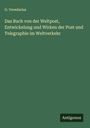 O. Veredarius: Das Buch von der Weltpost, Entwickelung und Wirken der Post und Telegraphie im Weltverkehr, Buch