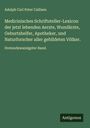 Adolph Carl Peter Callisen: Medicinisches Schriftsteller-Lexicon der jetzt lebenden Aerzte, Wundärzte, Geburtshelfer, Apotheker, und Naturforscher aller gebildeten Völker., Buch