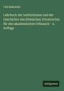 Carl Salkowski: Lehrbuch der Institutionen und der Geschichte des Römischen Privatrechts für den akademischen Gebrauch - 4. Auflage, Buch