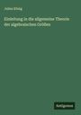 Julius König: Einleitung in die allgemeine Theorie der algebraischen Größen, Buch