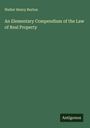 Walter Henry Burton: An Elementary Compendium of the Law of Real Property, Buch
