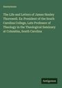 Anonymous: The Life and Letters of James Henley Thornwell. Ex-President of the South Carolina College, Late Professor of Theology in the Theological Seminary at Columbia, South Carolina, Buch