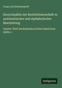 Franz Von Holtzendorff: Encyclopädie der Rechtwissenschaft in systematischer und alphabetischer Bearbeitung, Buch