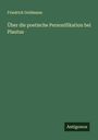 Friedrich Goldmann: Über die poetische Personifikation bei Plautus, Buch
