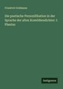 Friedrich Goldmann: Die poetische Personifikation in der Sprache der alten Komödiendichter: I. Plautus, Buch