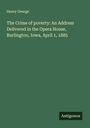 Henry George: The Crime of poverty: An Address Delivered in the Opera House, Burlington, Iowa, April 1, 1885, Buch