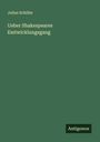 Julius Schiller: Ueber Shakespeares Emtwicklungsgang, Buch