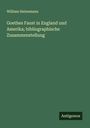William Heinemann: Goethes Faust in England und Amerika; bibliographische Zusammenstellung, Buch