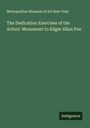 Metropolitan Museum of Art New York: The Dedication Exercises of the Actors' Monument to Edgar Allan Poe, Buch