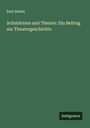 Emil Riedel: Schuldrama und Theater: Ein Beitrag zur Theatergeschichte, Buch
