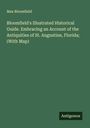 Max Bloomfield: Bloomfield's Illustrated Historical Guide. Embracing an Account of the Antiquities of St. Augustine, Florida; (With Map), Buch