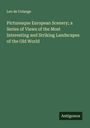 Leo De Colange: Picturesque European Scenery; a Series of Views of the Most Interesting and Striking Landscapes of the Old World, Buch